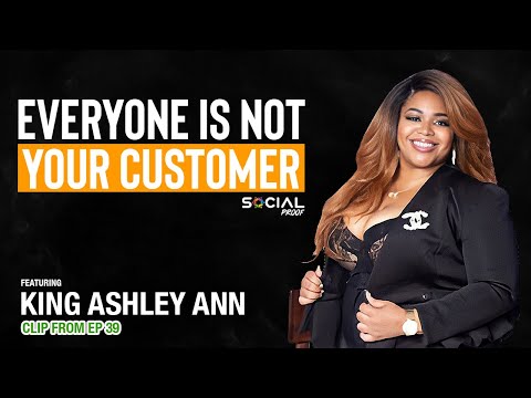 Everyone Is NOT Your Customer – King Ashley Ann